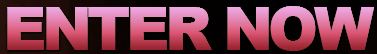 ENTER NOW
